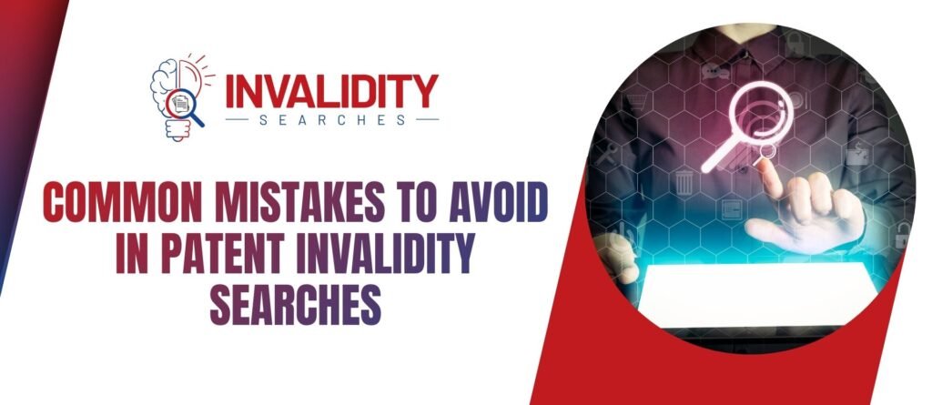 Common Mistakes to Avoid in Patent Invalidity Searches
